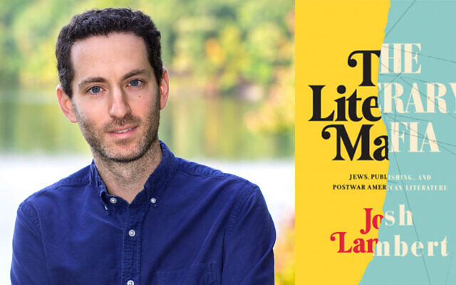 Josh Lambert is the author of The Literary Mafia. Photo: courtesy of Lambert and Yale University Press Josh Lambert is the author of The Literary Mafia. Photo: courtesy of Lambert and Yale University Press