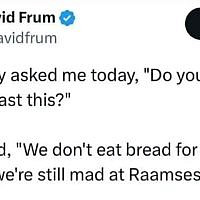 Somebody asked me today, "Do you think we'll ever get past this?"

I answered "We don't eat breat for eight days because we're still mad at Ramses II" (via Facebook)