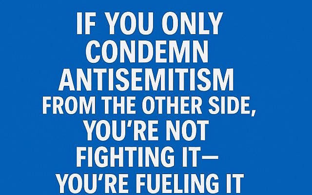 If You Only Condemn Antisemitism From the Other Side, You’re Not Fighting It—You’re Fueling It