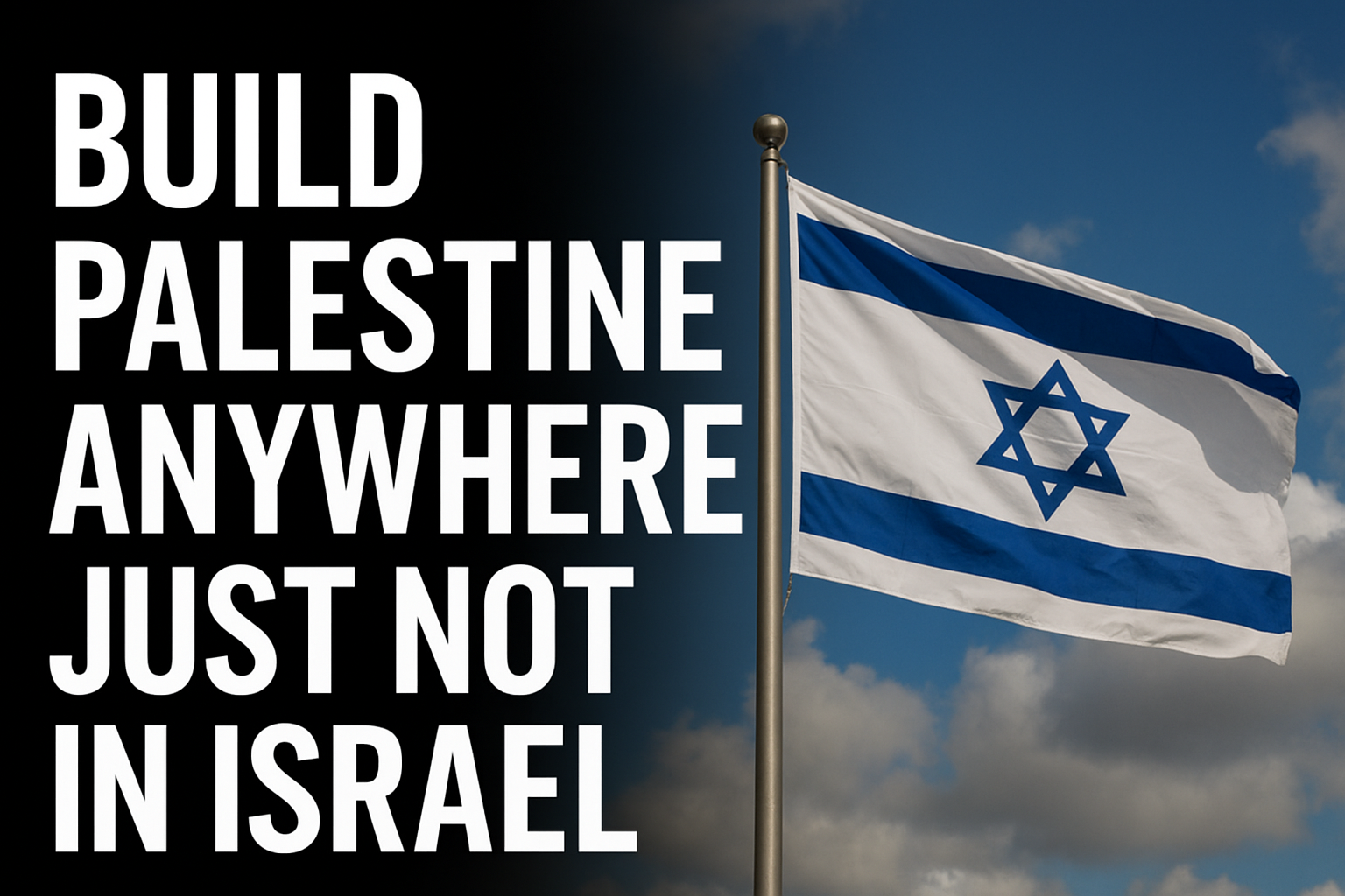 Build Palestine Anywhere, Just Not in Israel