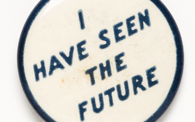 "I have seen the future" pin from the 1939 World's Fair in New York City.  From the Herzl and Zionism Collection of David Matlow, Toronto (www.herzlcollection.com).  Photograph by Kevin Viner, Elevator Digital, Toronto (used with permission).