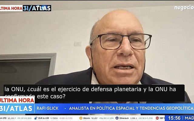 Image:Rafi Glick during a two-hour live broadcast on Spain’s NegociosTV, discussing the UN planetary-defense exercise — whose full document he publicly revealed for the first time through The Times of Israel. Image:Rafi Glick during a two-hour live broadcast on Spain’s NegociosTV, discussing the UN planetary-defense exercise — whose full document he publicly revealed for the first time through The Times of Israel.