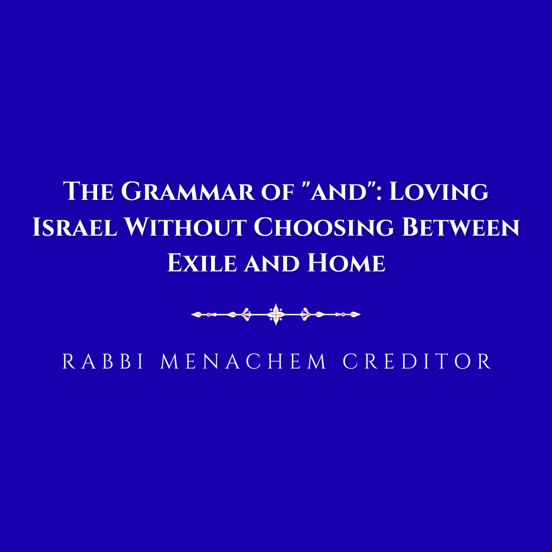 The Grammar of ‘and’: Loving Israel Without Choosing Between Exile and Home