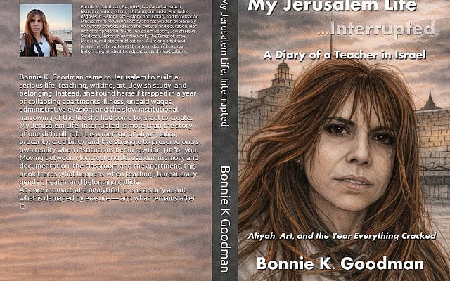 The cover of My Jerusalem Life, Interrupted, Bonnie K. Goodman’s memoir of aliyah, teaching, housing insecurity, unpaid wages, and the gap between the Israel celebrated abroad and the Israel many olim actually live. Cover Art by Bonnie K. Goodman