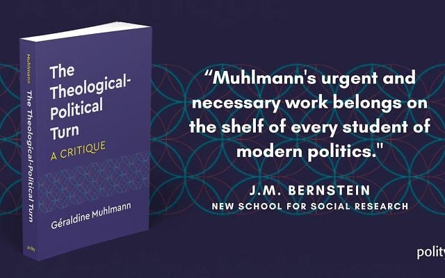 Géraldine Muhlmann's The Theological-Political Turn, A Critique (Polity (copyright authorized)