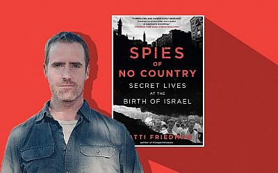 Le nouveau livre de Matti Friedman : "Spies of No Country : Secret Lives at the Birth of Israel". (Crédit : Mary Anderson/Algonquin Books/via JTA)