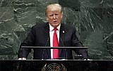 Le président Donald Trump prend la parole à la 73ème session de l’Assemblée générale des Nations Unies, au siège des Etats-Unis, le mardi 25 septembre 2018. (Crédit : AP / Richard Drew)