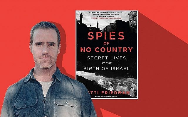 Le nouveau livre de Matti Friedman : "Spies of No Country : Secret Lives at the Birth of Israel". (Crédit : Mary Anderson/Algonquin Books/via JTA)