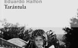 Couverture de « Tarentule », le nouveau roman d'Eduardo Halfon, paru en juin 2024 aux éditions Libros del Asteroide, traduit en français par David Fauquemberg et publié chez Table ronde en septembre 2024.