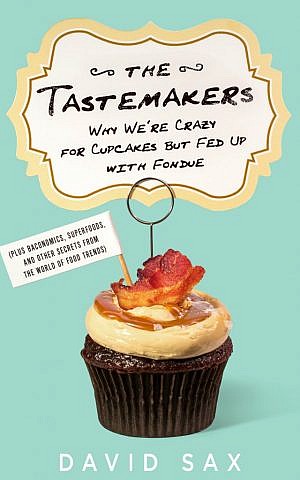 'The Tastemakers' is David Sax's second book. (Courtesy of PublicAffairs)