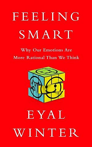The cover of Eyal Winter's 'Feeling Smart: Why Our Emotions Are More Rational Than We Think' (courtesy)