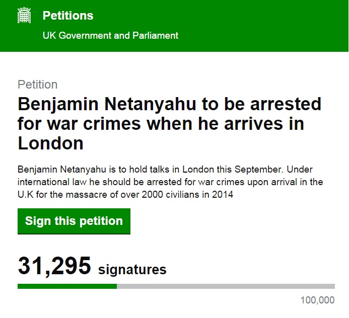 An online petition to arrest Prime Minister Benjamin Netanyahu upon his landing in London. As of Tuesday, August 11 2015, the petition gathered more than 31,000 signatures. (Screen capture petition.parliament.uk) An online petition to arrest Prime Minister Benjamin Netanyahu upon his landing in London. As of Tuesday, August 11 2015, the petition gathered more than 31,000 signatures. (Screen capture petition.parliament.uk)