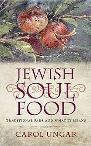 Carol Ungar's 'Jewish Soul Food,' published by Brandeis University Press (Courtesy Carol Ungar)