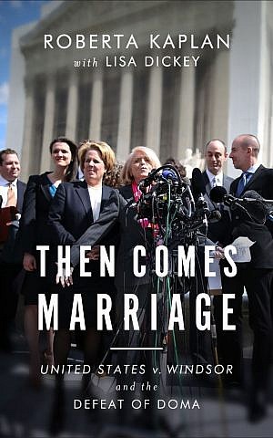 Then Comes Marriage: United States v. Windsor and the Defeat of DOMA, by Roberta Kaplan (Courtesy of W.W. Norton & Company/JTA) Then Comes Marriage: United States v. Windsor and the Defeat of DOMA, by Roberta Kaplan (Courtesy of W.W. Norton & Company/JTA)