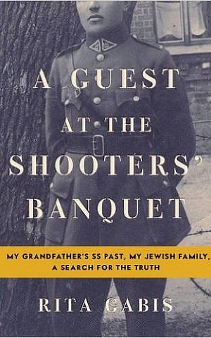 The cover of 'A Guest at the Shooters' Banquet: My Grandfather's SS Past, My Jewish Family, A Search for the Truth' by Rita Gabis (courtesy) The cover of 'A Guest at the Shooters' Banquet: My Grandfather's SS Past, My Jewish Family, A Search for the Truth' by Rita Gabis (courtesy)