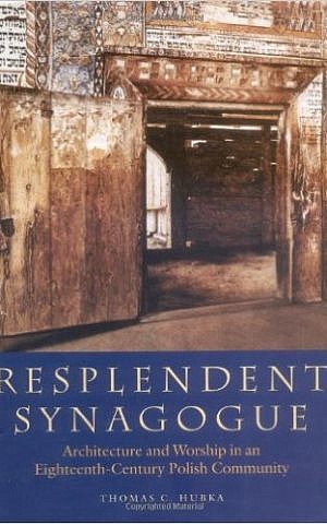 Cover of 'Resplendent Synagogue: Architecture and Worship in an Eighteenth-Century Polish Community' by Thomas C. Hubka, 2003, Brandeis (Courtesy) 