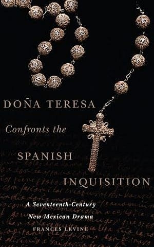 Cover of Frances Levine's new book, 'Dona Teresa Confronts the Spanish Inquisition.' (Oklahoma University Press) Cover of Frances Levine's new book, 'Dona Teresa Confronts the Spanish Inquisition.' (Oklahoma University Press)