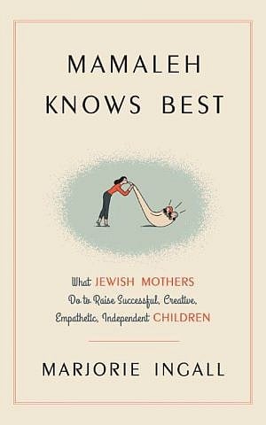 'Mamaleh Knows Best' by Marjorie Ingall (Harmony Books)