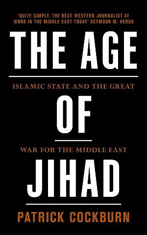 Cover of 'The Age of Jihad' by Patrick Cockburn. (Courtesy)