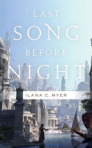 Cover of 'Last Song Before Night' by Ilana C. Myer (Teitelbaum) (courtesy)