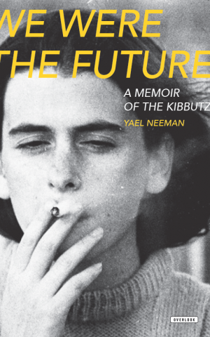 The updated cover jacket of Yael Neeman's newly translated memoir, 'We Were the Future.' (Courtesy of The Overlook Press)