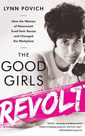 The Good Girls Revolt: How the Women of Newsweek Sued Their Bosses and Changed the Workplace' was published in 2012. (Courtesy of Lynn Povich)