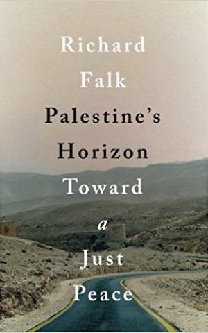 Cover of Richard Falk's recently released 'Palestine's Horizon: Toward a Just Peace.' (courtesy)