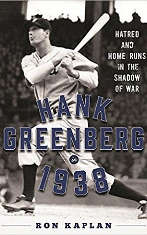 Hank Greenberg in 1938: Hatred and Home Runs in the Shadow of War