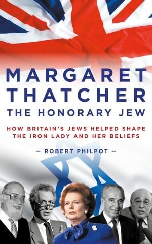 Cover, 'Margaret Thatcher The Honorary Jew,' by Robert Philpot. (Courtesy)