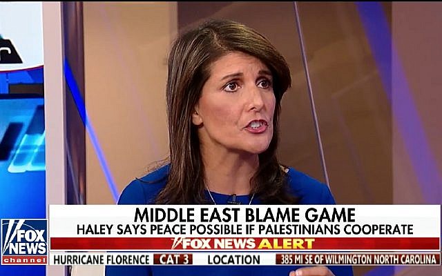 US Ambassador to the UN Nikki Haley speaks on Fox News on September 12, 2018. (Screen capture: Fox News) US Ambassador to the UN Nikki Haley speaks on Fox News on September 12, 2018. (Screen capture: Fox News)