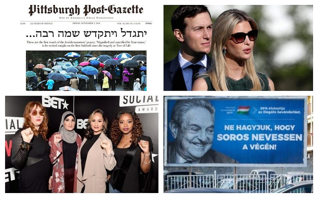 Clockwise from top left: The front page of the Pittsburgh Post-Gazette on Friday November 2, 2018 (Screenshot via JTA); Ivanka Trump and Jared Kushner arrive for a ceremony on the South Lawn of the White House on September 11, 2017 in Washington, DC. (Win McNamee/Getty Images via JTA); A poster featuring US billionaire George Soros in Szekesfehervar, Hungary. (Attila Kisbenedek/AFP/Getty Images); Bob Bland, Linda Sarsour, Carmen Perez and Tamika D. Mallory. (Paras Griffin/Getty Images for BET via JTA) Clockwise from top left: The front page of the Pittsburgh Post-Gazette on Friday November 2, 2018 (Screenshot via JTA); Ivanka Trump and Jared Kushner arrive for a ceremony on the South Lawn of the White House on September 11, 2017 in Washington, DC. (Win McNamee/Getty Images via JTA); A poster featuring US billionaire George Soros in Szekesfehervar, Hungary. (Attila Kisbenedek/AFP/Getty Images); Bob Bland, Linda Sarsour, Carmen Perez and Tamika D. Mallory. (Paras Griffin/Getty Images for BET via JTA)
