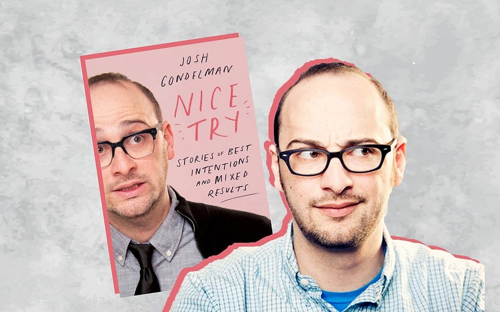 Josh Gondelman's new book is 'Nice Try: Stories of Best Intentions and Mixed Results.' (Mindy Tucker/via JTA) Josh Gondelman's new book is 'Nice Try: Stories of Best Intentions and Mixed Results.' (Mindy Tucker/via JTA)