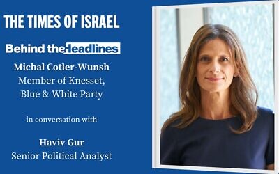 MK Michal Cotler-Wunsh speaks with TOI's Haviv Gur in this week's Behind the Headlines conversation. (courtesy)