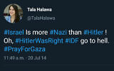 A screen capture of a tweet from 2014 by BBC journalist Tala Halawa in which she wrote 'Hilter was right' and that Israel is 'more Nazi than Hilter.' (Twitter via JTA)