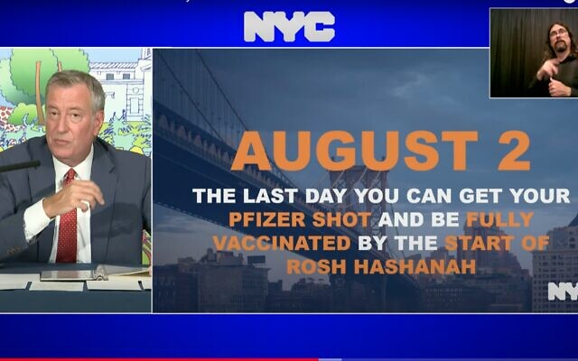 New York City Mayor Bill de Blasio encourages Jewish New Yorkers to get a coronavirus vaccine by Monday in time to be fully vaccinated by Rosh Hashana, on July 29, 2021. (Screenshot from YouTube via JTA) New York City Mayor Bill de Blasio encourages Jewish New Yorkers to get a coronavirus vaccine by Monday in time to be fully vaccinated by Rosh Hashana, on July 29, 2021. (Screenshot from YouTube via JTA)