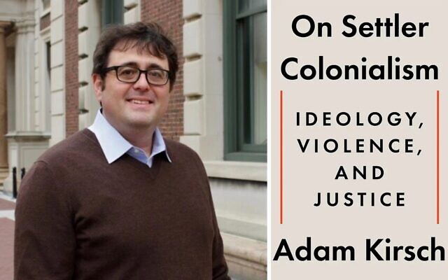 Adam Kirsch, an editor at the Wall Street Journal’s Weekend Review section, is the author of 'On Settler Colonialism.' (W.W. Norton & Company/ via JTA)