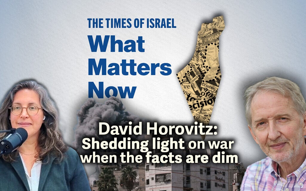 What Matters Now to David Horovitz: Shedding light on war when the facts are dim