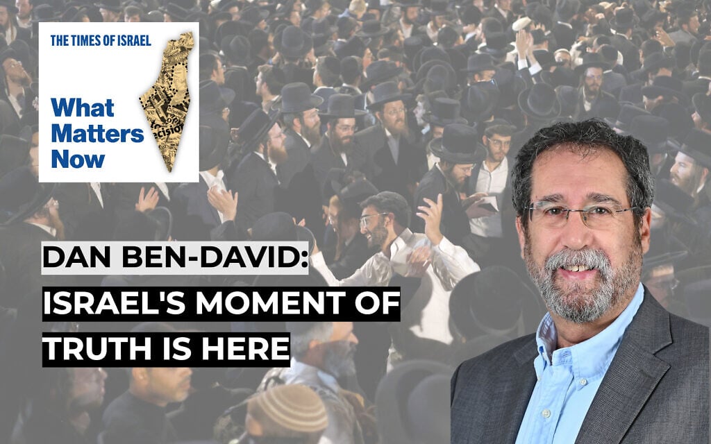 What Matters Now to Dan Ben-David: Israel’s moment of truth is here