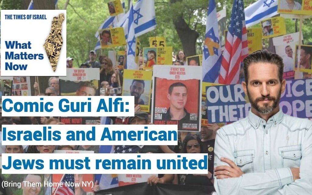 What Matters Now to comic Guri Alfi: Israelis and American Jews must remain united