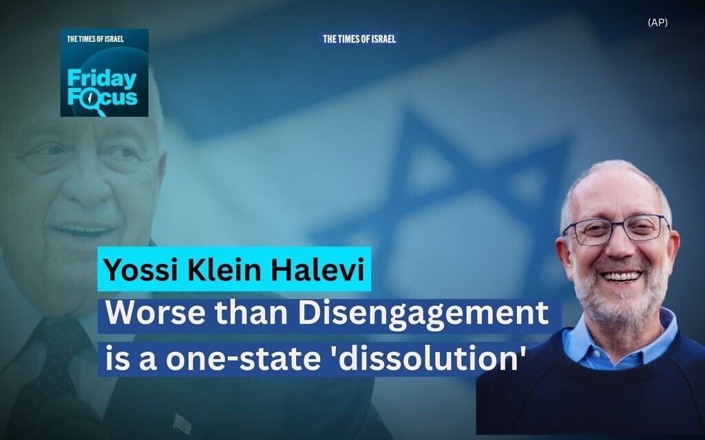Friday Focus with Yossi Klein Halevi: Worse than Disengagement is a one-state ‘dissolution’