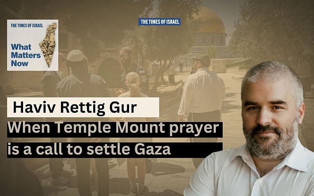 Haviv Rettig Gur (courtesy) / Illustrative: Jews visit the Temple Mount in Jerusalem's Old City, on Jerusalem Day, May 26, 2025. (Yonatan Sindel/Flash90)