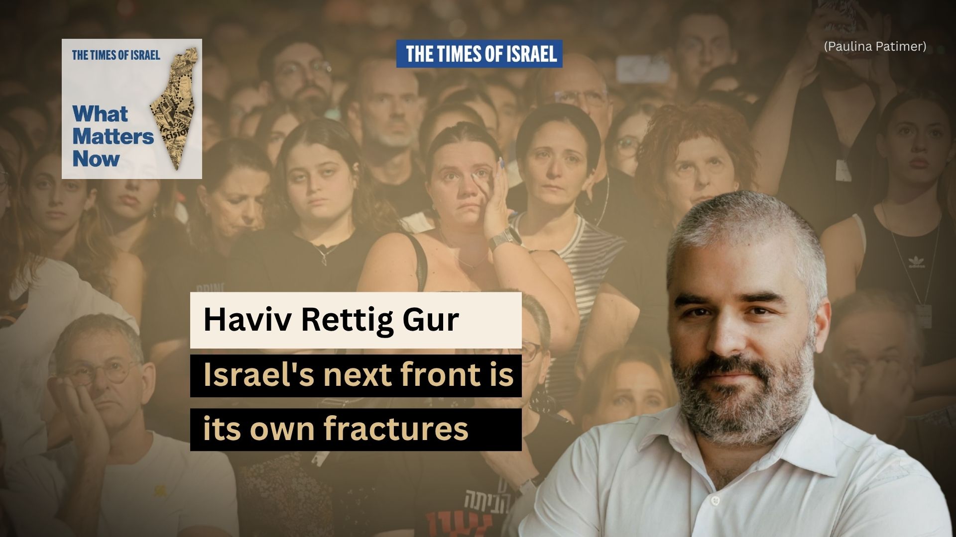 NextImg:What Matters Now to Haviv Rettig Gur: Israel’s next front is its own fractures