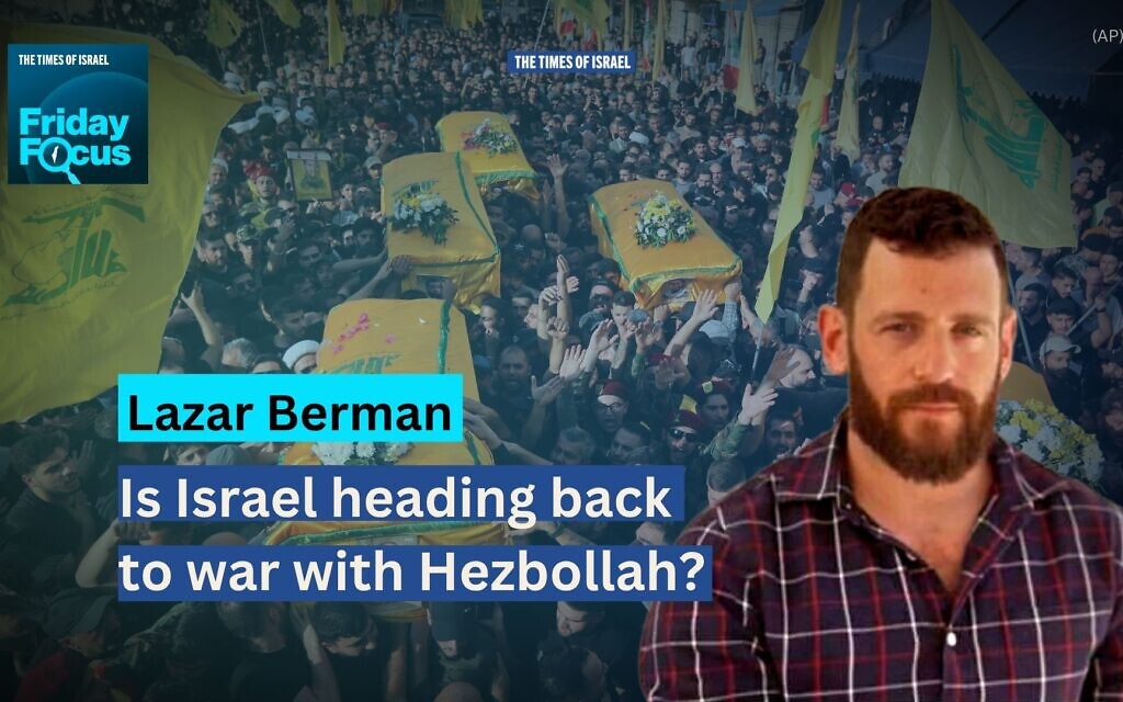 Friday Focus with Lazar Berman: Is Israel heading back to war with Hezbollah?