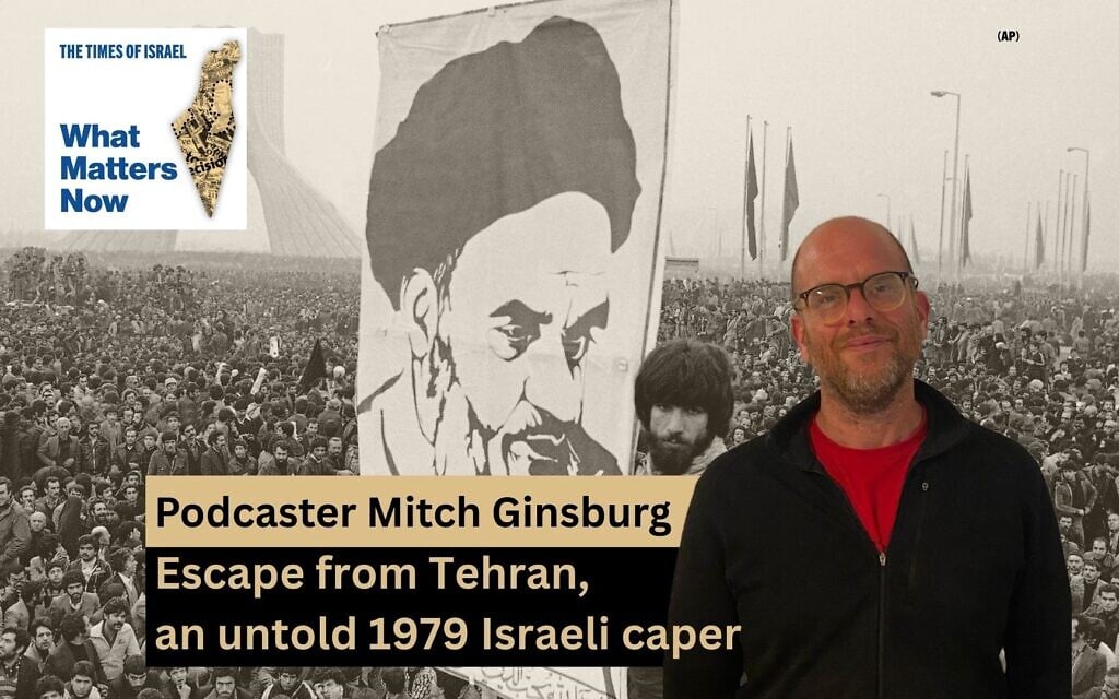 Podcaster Mitch Ginsburg: Escape from Tehran, an untold 1979 Israeli caper