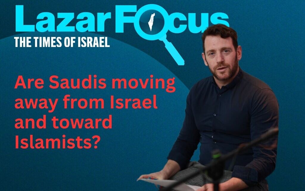 Lazar Berman: Are Saudis moving away from Israel and toward Islamists?