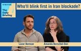 Diplomatic correspondent Lazar Berman joins host Amanda Borschel-Dan on today's Daily Briefing. (ToI)