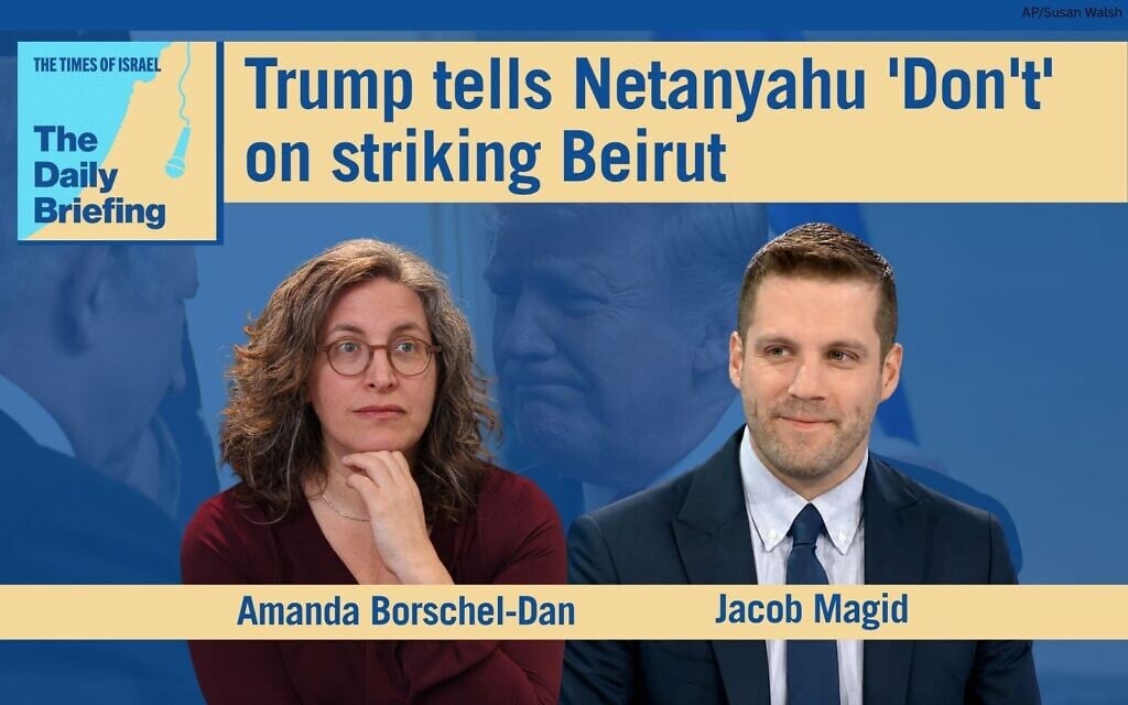 Daily Briefing June 2 – Trump tells Netanyahu ‘Don’t’ on striking Beirut