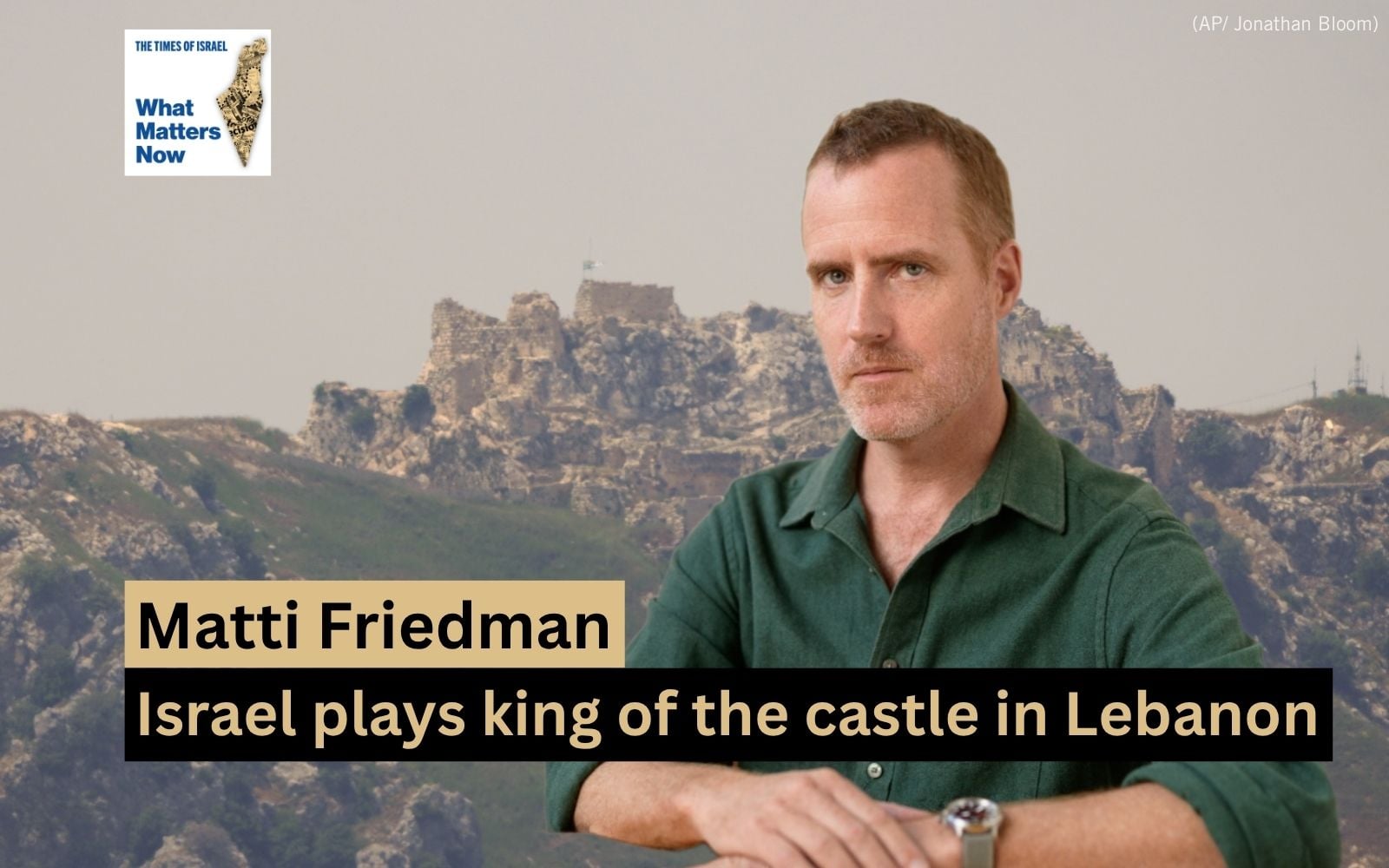 Matti Friedman: As Israel plays king of the castle in Lebanon, what’s its...