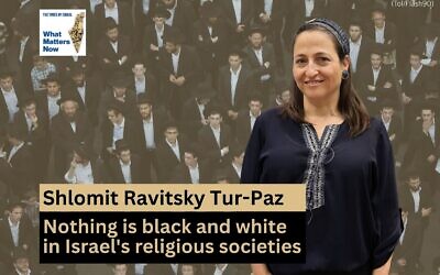 Shlomit Ravitsky Tur-Paz, head of the Israel Democracy Institute's Religion and State Program, joins host Amanda Borschel-Dan on this week's What Matters Now. (ToI/Flash90)