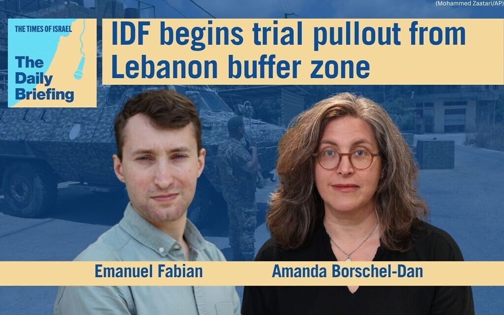 Daily Briefing July 21 – IDF begins trial pullout from Lebanon buffer zone